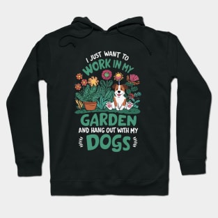 I Just Want To Work In My Garden And Hang Out With My Dogs. Hoodie